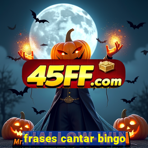 frases cantar bingo